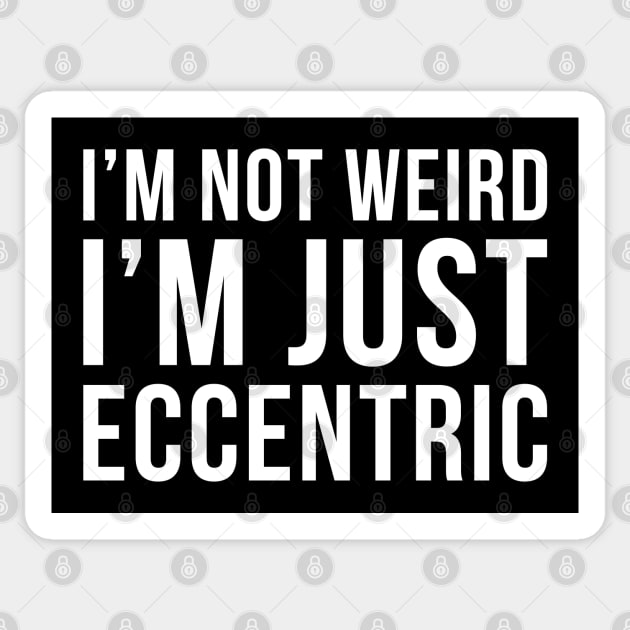 Im Not Weird Im Just Eccentric Sticker by DesignINKZ